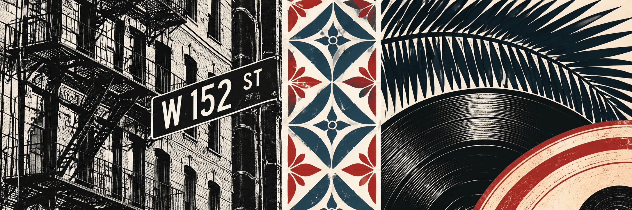 Illustrative collage of New York fire escapes, a W 152 Street sign, Cuban tiles, palm leaves, and a vinyl record.
